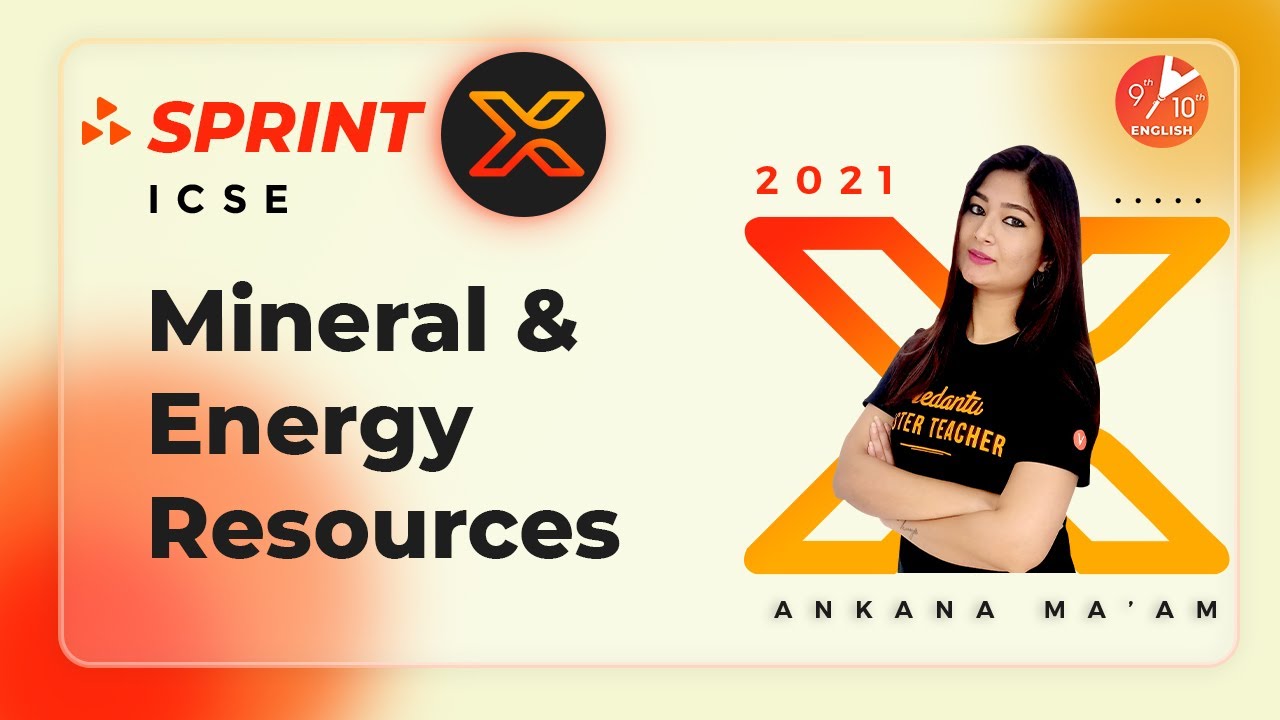 Mineral and Energy Resources | ICSE Class 10 Geography (SST) | Sprint X ICSE 2021 | Vedantu 9 and 10