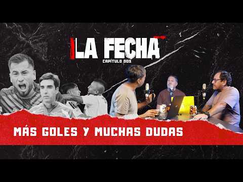 ¡Segunda fecha con polémica, goles y mucho que desear! - La Fecha - Capítulo 2
