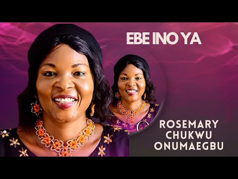 EBE INO YA BY ROSEMARY CHUKWU (Official Gospel Music Video/MP3)