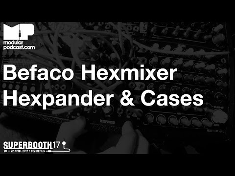 Superbooth 2017 - Befaco Hexmixer Hexpander & Cases