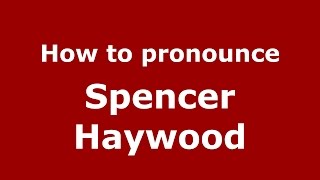 How to pronounce Spencer Haywood