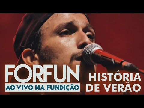 Forfun - História de Verão (Ao Vivo na Fundição)