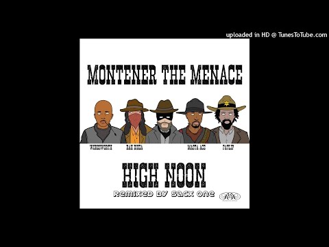 Montener the Menace - High Noon feat Masta Ace, Rah Digga, Wordsworth & Fatlip (Remixed by Sacx One)