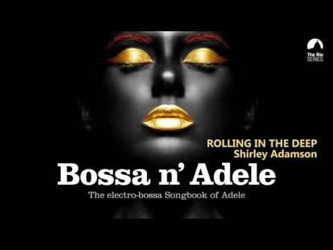Rolling In The Deep - Bossa n` Adele - The Sexiest Electro-bossa Songbook of Adele