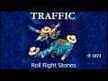 TRAFFIC - Roll Right Stones