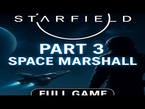Starfield 🚀 Walkthrough Gameplay Part 3 | SPACE MARSHALL 👨‍🚀⚡ (Full Game)