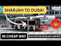 Sharjah Airport To Dubai How To Reach Sharjah To Dubai Cheapest Way EP 6