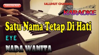 Download lagu SATU NAMA TETAP DI HATI [KARAOKE] EYE ll NADA WANITA D=DO mp3