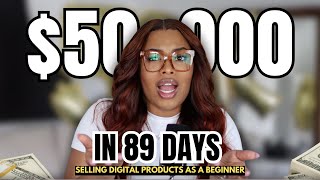 How I Made $50,000 in 89 Days Selling Digital Products as a Beginner | My Testimony