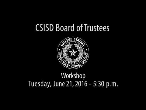 CSISD Board Meeting 06/21/16 - Workshop