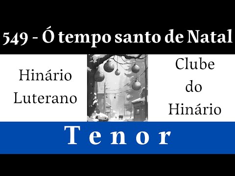 549 - Ó tempo santo de Natal - Hinário Luterano - Tenor
