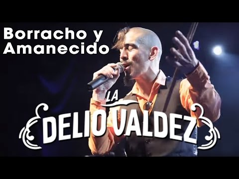 Borracho Y Amanecido - La Delio Valdez