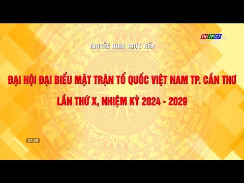 Đại hội đại biểu Mặt trận Tổ quốc Việt Nam TP. Cần Thơ lần X, nhiệm kỳ 2024 – 2029 – THTPCT