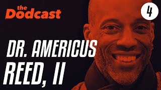 Dodcast #4 - DR. AMERICUS REED, II - building your brand, tedx talks, & epic workouts