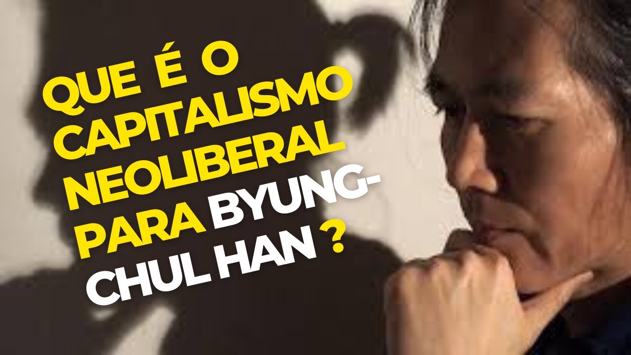 3. Que é o capitalismo neoliberal para Byung Chul Han?