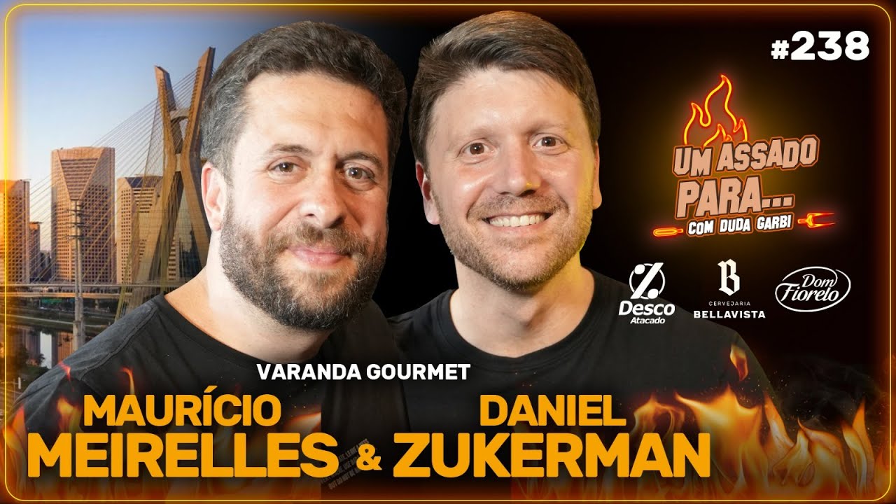 UM ASSADO PARA... MAURÍCIO MEIRELLES E DANIEL ZUKERMAN | #238