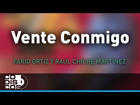 Vente Conmigo, Farid Ortiz y Raul Chiche Martínez - Audio