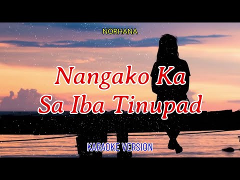 NANGAKO KA, SA IBA TINUPAD - NORHANA  [ KARAOKE HD ]