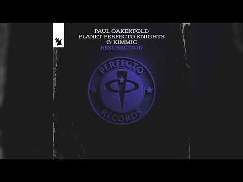 Paul Oakenfold, Planet Perfecto Knights & KIMMIC - Resurrection
