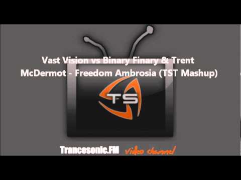 Vast Vision vs Binary Finary & Trent McDermot  - Freedom Ambrosia (TST Mashup)