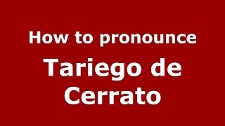 How to pronounce Tariego De Cerrato