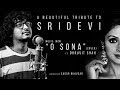 O Sona Tere Iiye | Tribute To Sridevi | Dhruvit Shah | Cover | A R Rahman | MOM