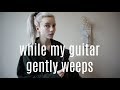 The Beatles - While My Guitar Gently Weeps (Cover by Holly Henry)