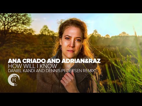Ana Criado and Adrian&Raz - How Will I Know (Daniel Kandi and Dennis Pedersen Remix) + Lyrics