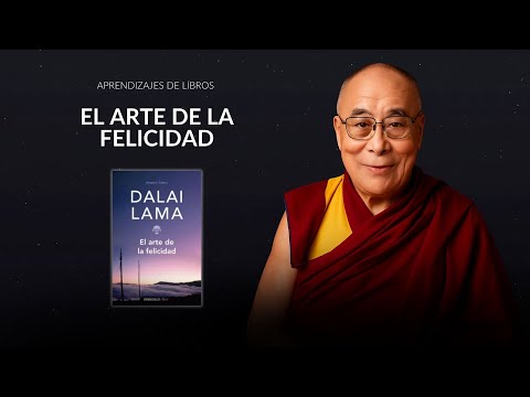 ¿Por qué El Arte de la Felicidad de Dalai Lama cambiará tu vida?