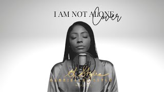 I AM NOT ALONE- KARI JOBE (COVER) BY GABRIELLE STYLES