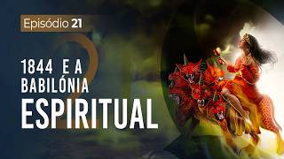 Babilónia Espiritual: A Rejeição da Mensagem - O GRANDE CONFLITO [TE03 EP21] 4K