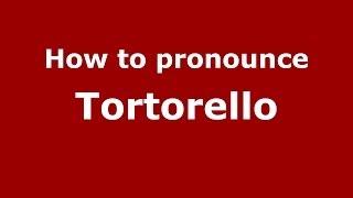 How to pronounce Tortorello