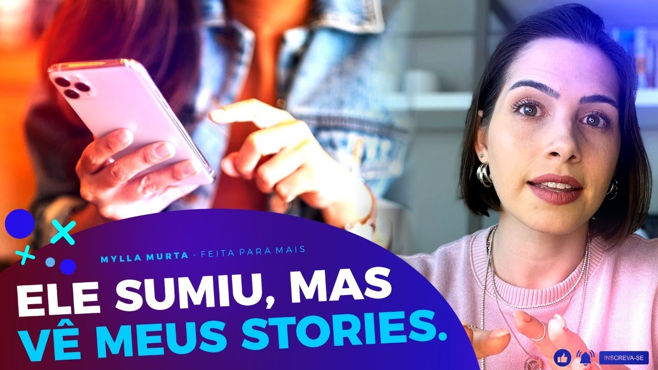 Ele sumiu, mas vê meus stories | Mylla Murta - Expert em Relacionamentos