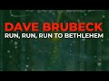 Dave Brubeck - Run, Run, Run To Bethlehem (Official Audio)