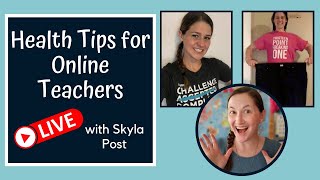 Health Tips for Online Teachers: LIVE with Skyla Post