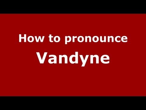How to Pronounce Vandyne - PronounceNames.com