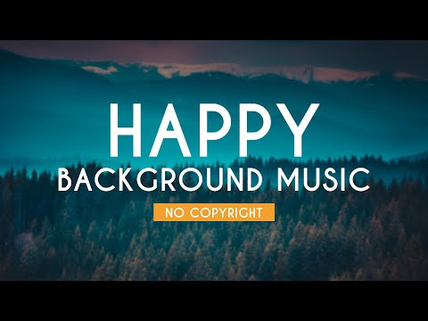 Happy Background Music | Cheerful Music | No Copyright | FREE USE