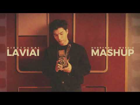 LAVIAI MASHUP | HIEUTHUHAI x HURRYKNG x WXRDIE