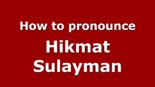 How to pronounce Hikmat Sulayman