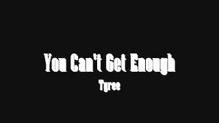 Tyree - You Cant Get Enough + Download Link
