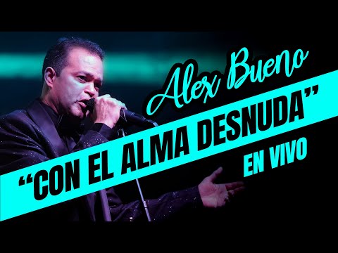 ALEX BUENO EN VIVO - CON EL ALMA DESNUDA