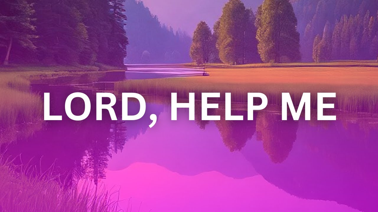 LORD, HELP ME... | Prayer & Meditation, Worship, Gospel, Instrumental Music