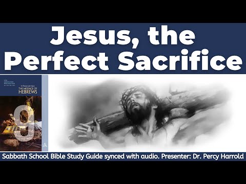 2022 Q1 Lesson 09 – Jesus, the Perfect Sacrifice – Audio by Percy Harrold