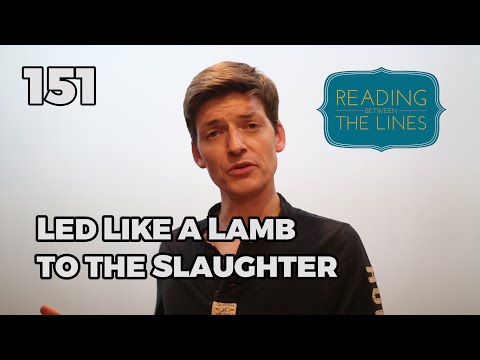 Reading Between the Lines 151 - Led Like a Lamb to the Slaughter