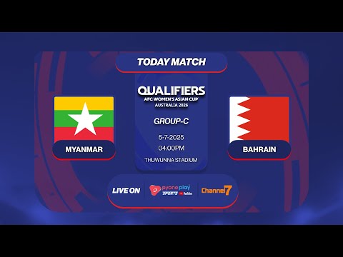 2026 AFC Women's Asian Cup Qualification ,Group C, MYANMAR  Vs  BAHRAINပွဲစဉ်တိုက်ရိုက်ထုတ်လွှင့်မှု