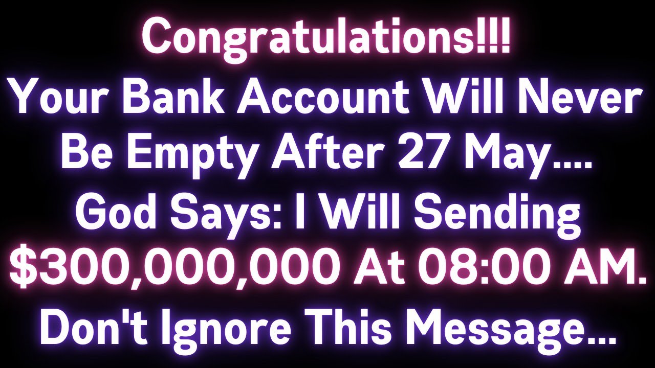 🤑🤑 GOD IS SAYING YOUR BANK ACCOUNT WILL NEVER BE EMPTY AFTER 24 MAY..YOU WILL RECIEVE $300,000,000 .
