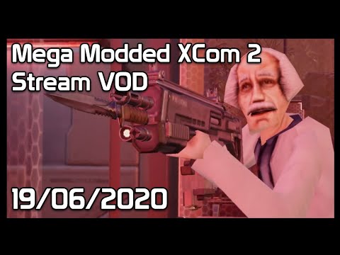 XCom 2 WOTC - Mega Modded Stream VOD - 19/06/2020