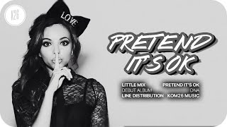 Little Mix ~ Pretend It&#39;s OK ~ Line Distribution