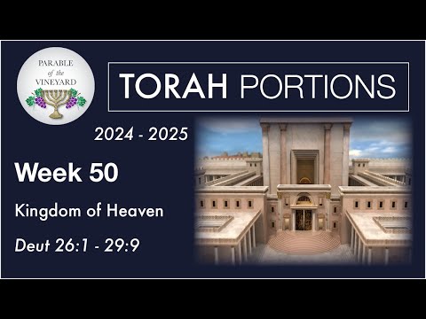 Torah Portion Week 50 - Deuteronomy 26:1 - 29:9  (Kingdom of Heaven on Earth)  2024 - 2025