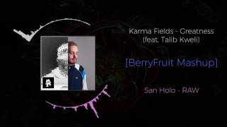 San Holo - RAW VS Karma Fields - Greatness (feat. Talib Kweli) ~ [BerryFruit Mashup]